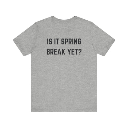 Unisex Jersey Short Sleeve Tee - "Is It Spring Break Yet?" Fun Vacation Shirt, Perfect for Spring Break, Summer, Casual Wear, Gifts