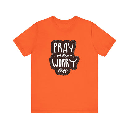 Inspirational Unisex Tee - "Pray More, Worry Less"