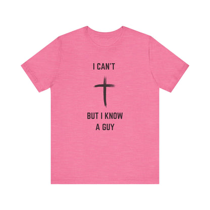 Unisex Christian Tee, “I Know A Guy” Fun T-Shirt for Faith, Cool Gift for Friends, Religious Apparel, Group Outings, Casual Wear