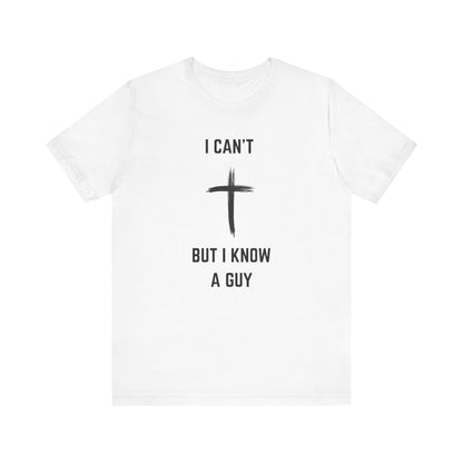 Unisex Christian Tee, “I Know A Guy” Fun T-Shirt for Faith, Cool Gift for Friends, Religious Apparel, Group Outings, Casual Wear