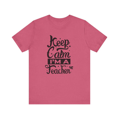 Keep Calm I'm a Teacher Tee - Unisex Short Sleeve T-Shirt for Educators