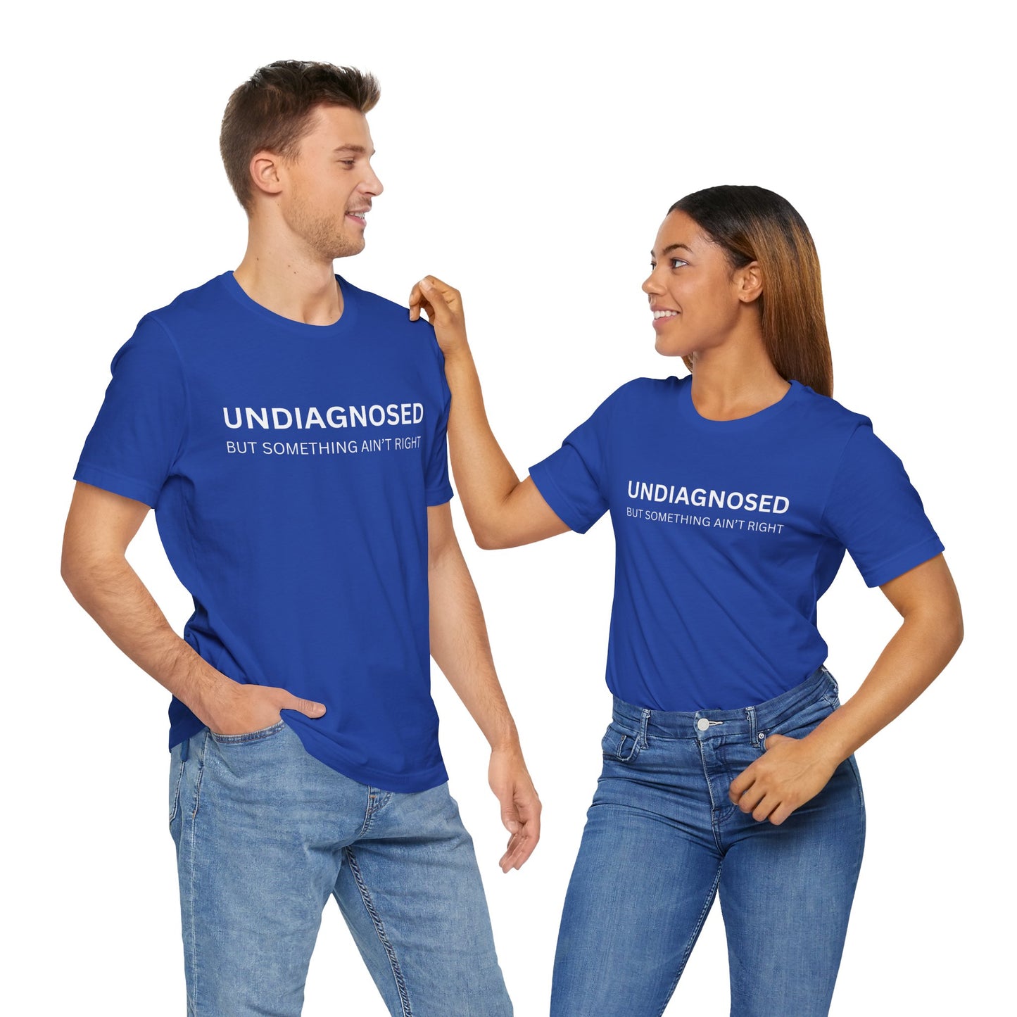 Unisex Jersey Tee - 'Undiagnosed But Something Ain't Right' -  Gift for Friends, Casual Wear. (The Billy)