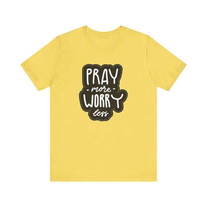 Inspirational Unisex Tee - "Pray More, Worry Less"