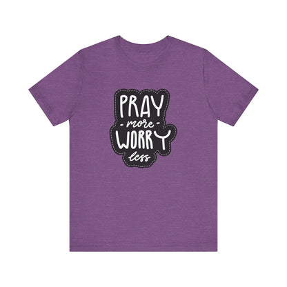 Inspirational Unisex Tee - "Pray More, Worry Less"