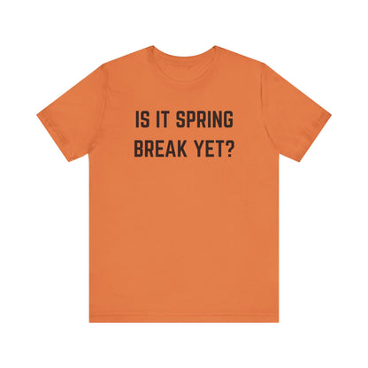 Unisex Jersey Short Sleeve Tee - "Is It Spring Break Yet?" Fun Vacation Shirt, Perfect for Spring Break, Summer, Casual Wear, Gifts