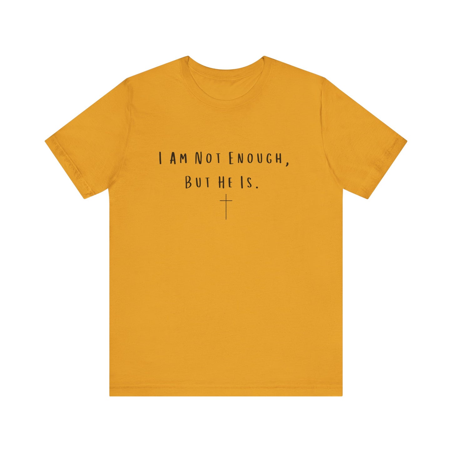 Inspirational Christian T-Shirt - "I Am Not Enough, But He Is"
