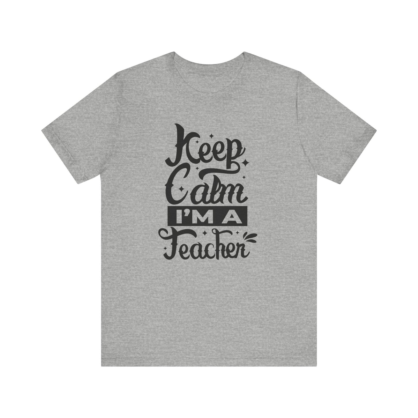 Keep Calm I'm a Teacher Tee - Unisex Short Sleeve T-Shirt for Educators