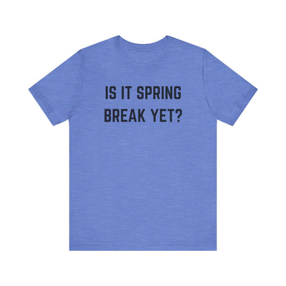 Unisex Jersey Short Sleeve Tee - "Is It Spring Break Yet?" Fun Vacation Shirt, Perfect for Spring Break, Summer, Casual Wear, Gifts