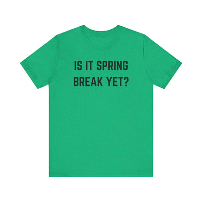 Unisex Jersey Short Sleeve Tee - "Is It Spring Break Yet?" Fun Vacation Shirt, Perfect for Spring Break, Summer, Casual Wear, Gifts