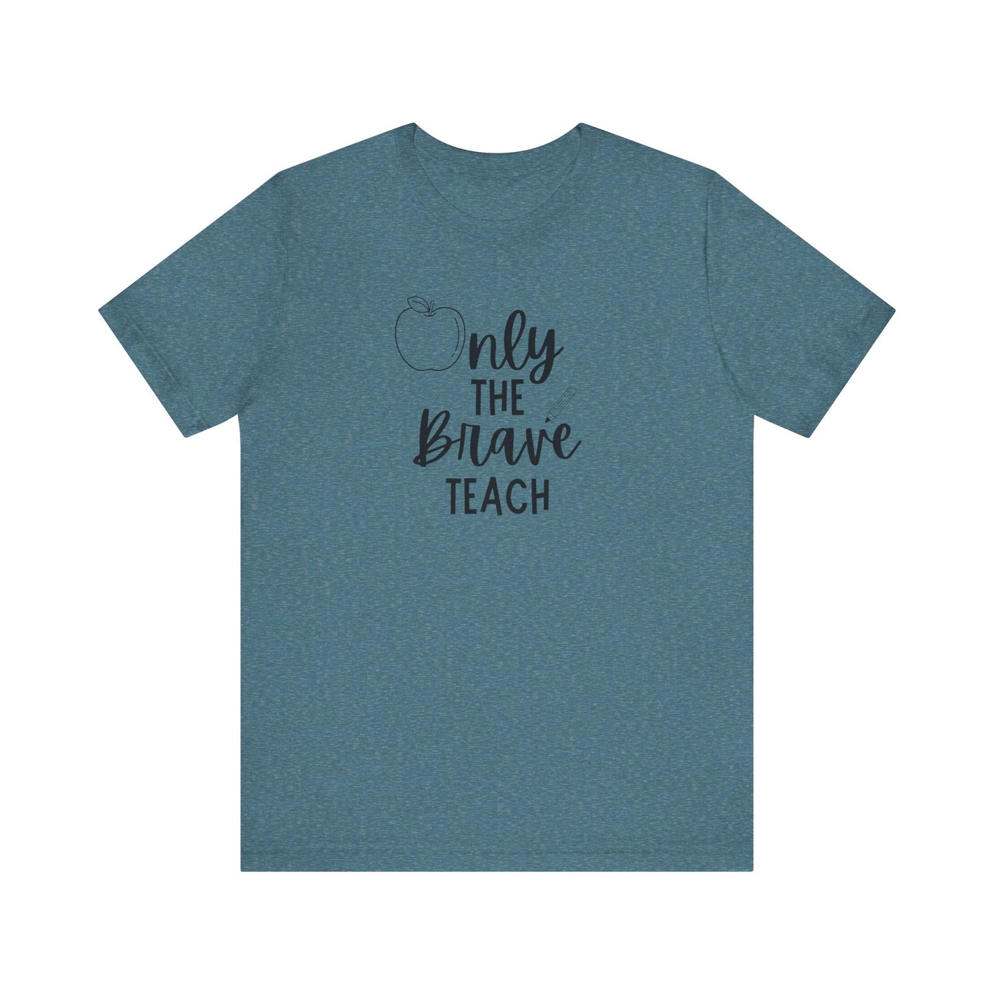 Inspirational Teacher Tee - Only the Brave Teach, Gift for Educators, Teacher Appreciation, Classroom Outfit, Back to School