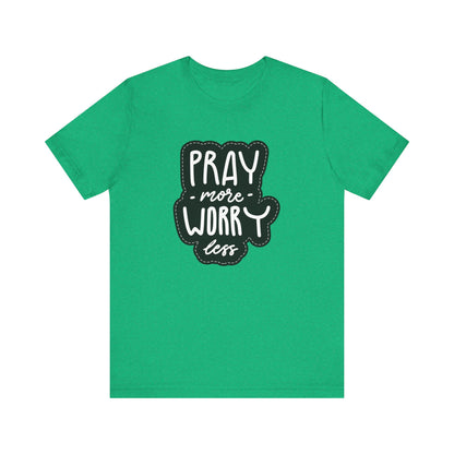 Inspirational Unisex Tee - "Pray More, Worry Less"