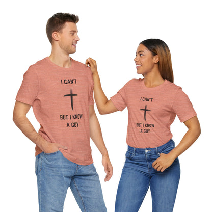 Unisex Christian Tee, “I Know A Guy” Fun T-Shirt for Faith, Cool Gift for Friends, Religious Apparel, Group Outings, Casual Wear