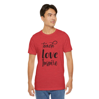 Inspirational Teach Love Inspire Tee - Unisex Jersey Short Sleeve Shirt
