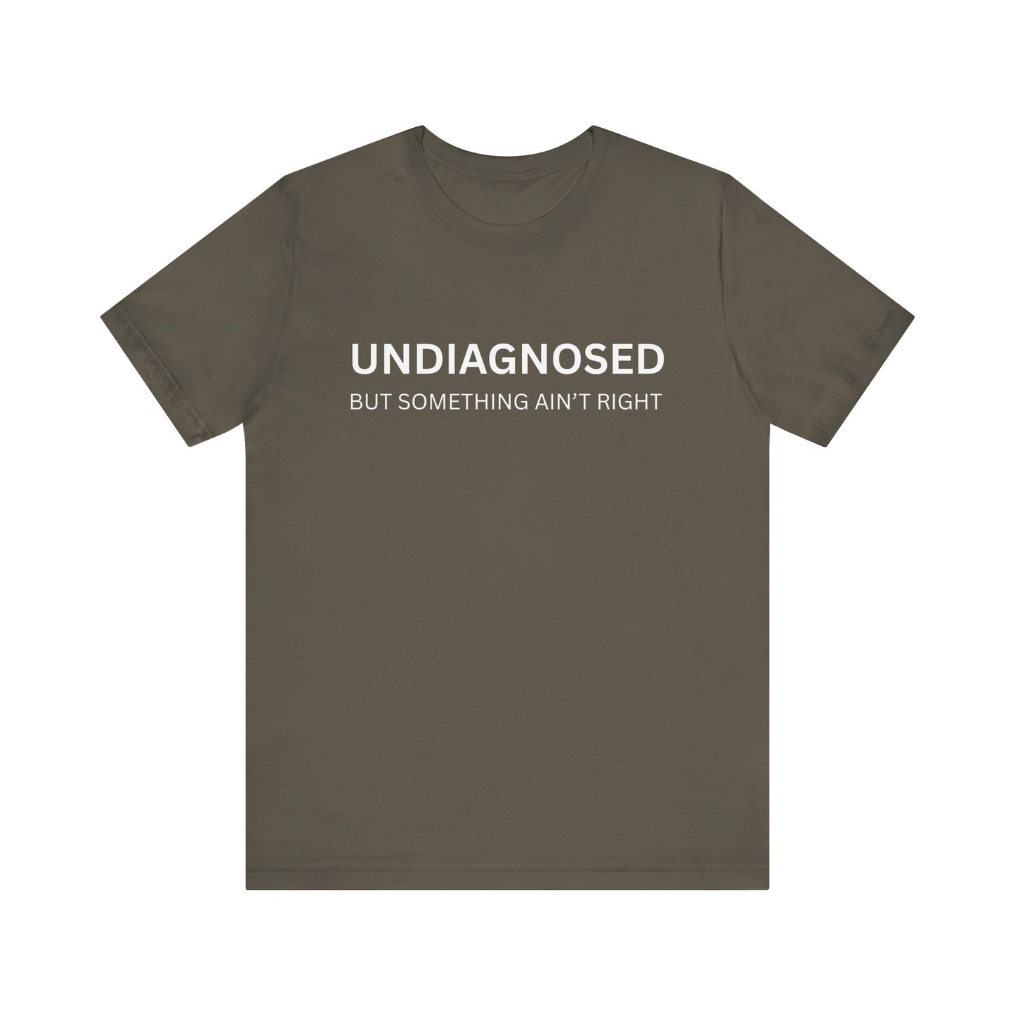 Unisex Jersey Tee - 'Undiagnosed But Something Ain't Right' -  Gift for Friends, Casual Wear. (The Billy)
