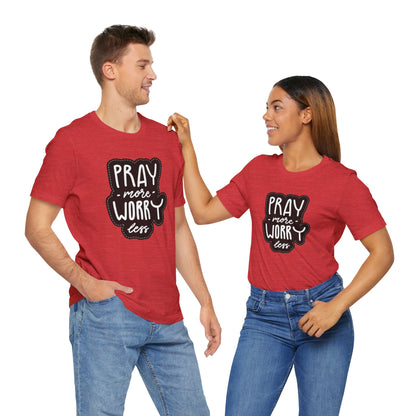 Inspirational Unisex Tee - "Pray More, Worry Less"