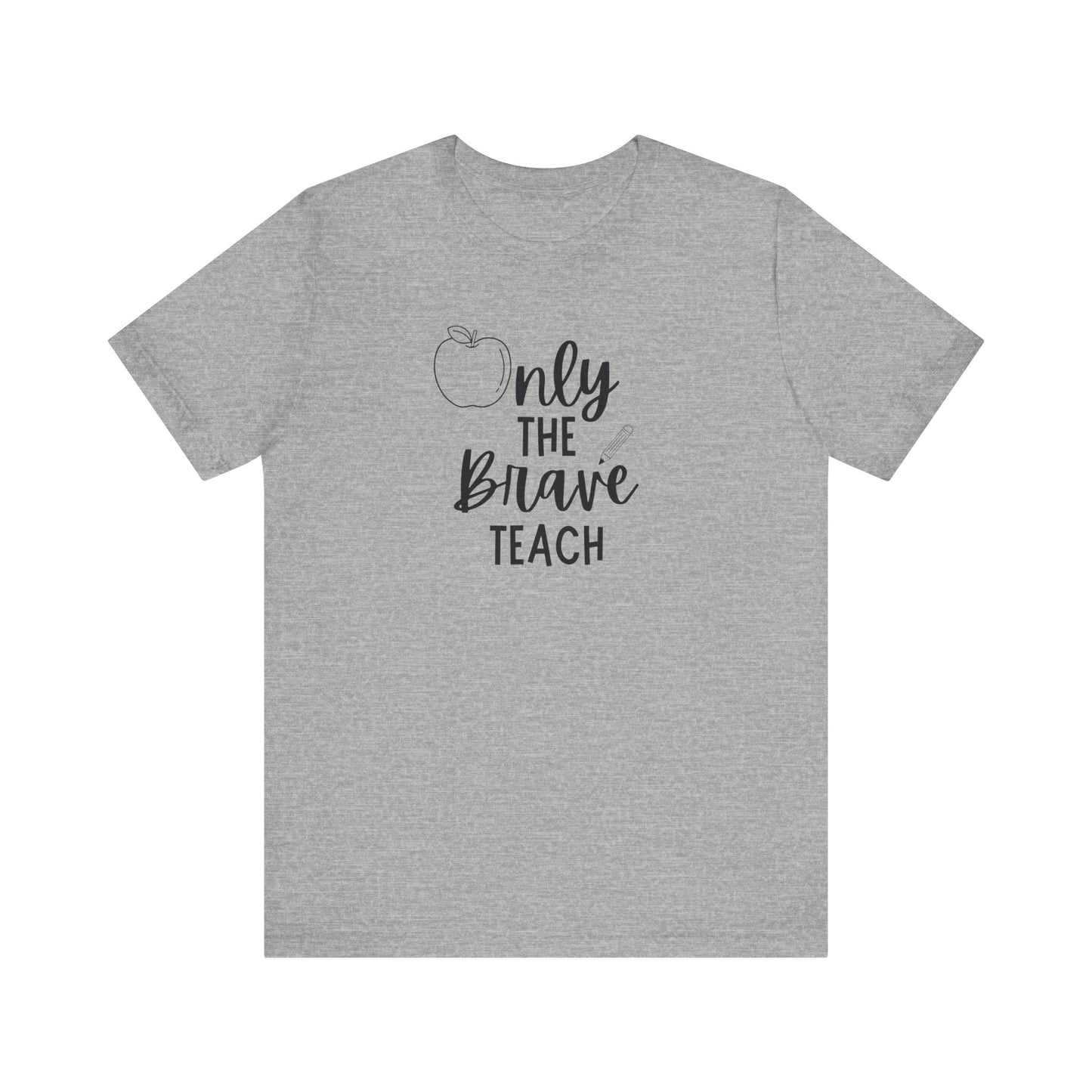 Inspirational Teacher Tee - Only the Brave Teach, Gift for Educators, Teacher Appreciation, Classroom Outfit, Back to School