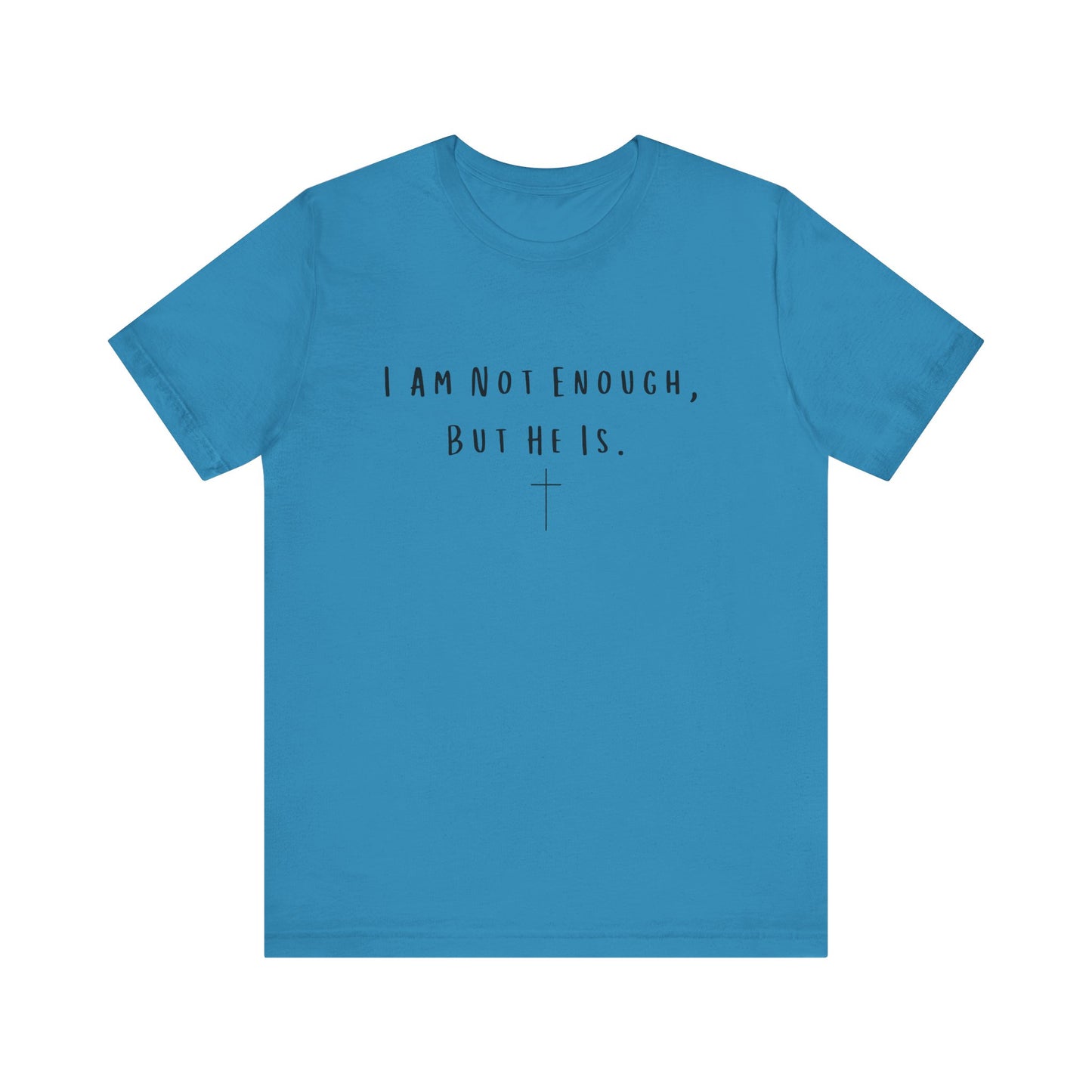 Inspirational Christian T-Shirt - "I Am Not Enough, But He Is"