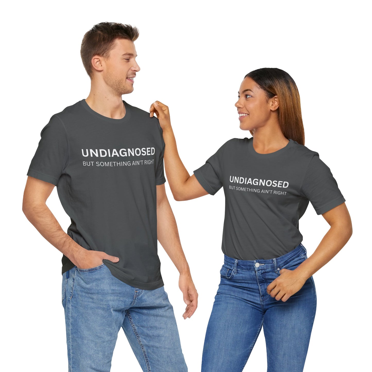 Unisex Jersey Tee - 'Undiagnosed But Something Ain't Right' -  Gift for Friends, Casual Wear. (The Billy)