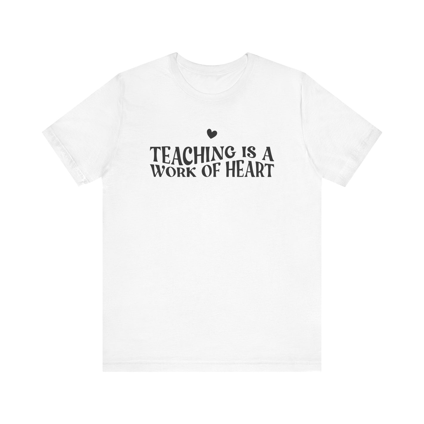 Teaching is a Work of Heart Tee | Unisex Jersey Short Sleeve T-Shirt for Educators