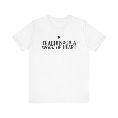 Teaching is a Work of Heart Tee | Unisex Jersey Short Sleeve T-Shirt for Educators