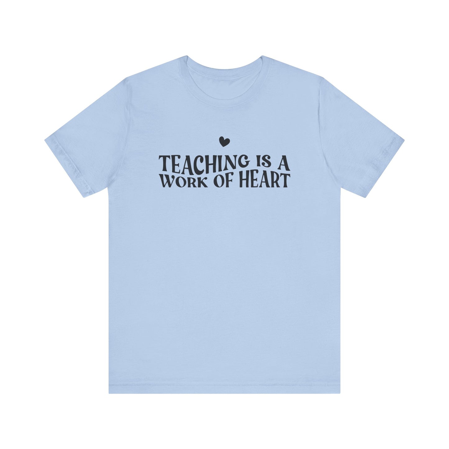 Teaching is a Work of Heart Tee | Unisex Jersey Short Sleeve T-Shirt for Educators
