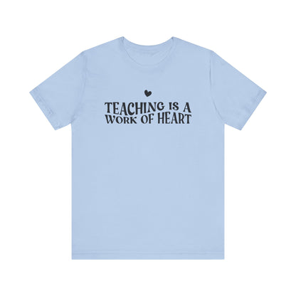 Teaching is a Work of Heart Tee | Unisex Jersey Short Sleeve T-Shirt for Educators