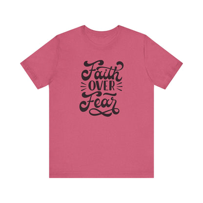 Faith Over Fear Unisex Jersey Tee - Inspirational Motivational Shirt