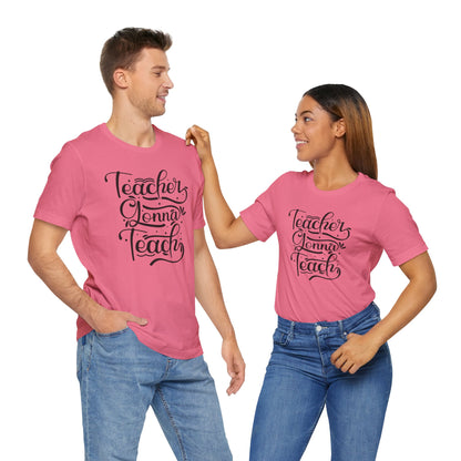 Teacher Gonna Teach Unisex Short Sleeve Tee - Perfect Gift for Educators
