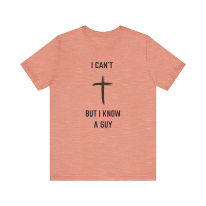 Unisex Christian Tee, “I Know A Guy” Fun T-Shirt for Faith, Cool Gift for Friends, Religious Apparel, Group Outings, Casual Wear