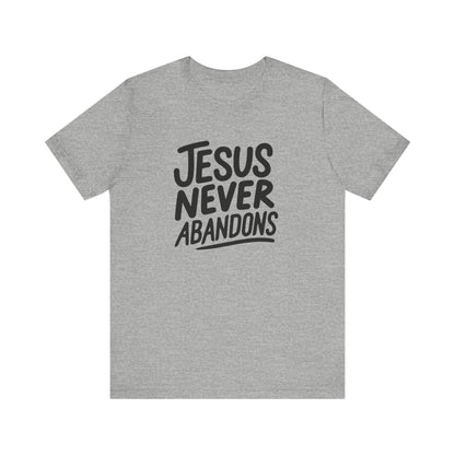 Inspirational Christian Tee - 'Jesus Never Abandons' Unisex Jersey Short Sleeve Shirt