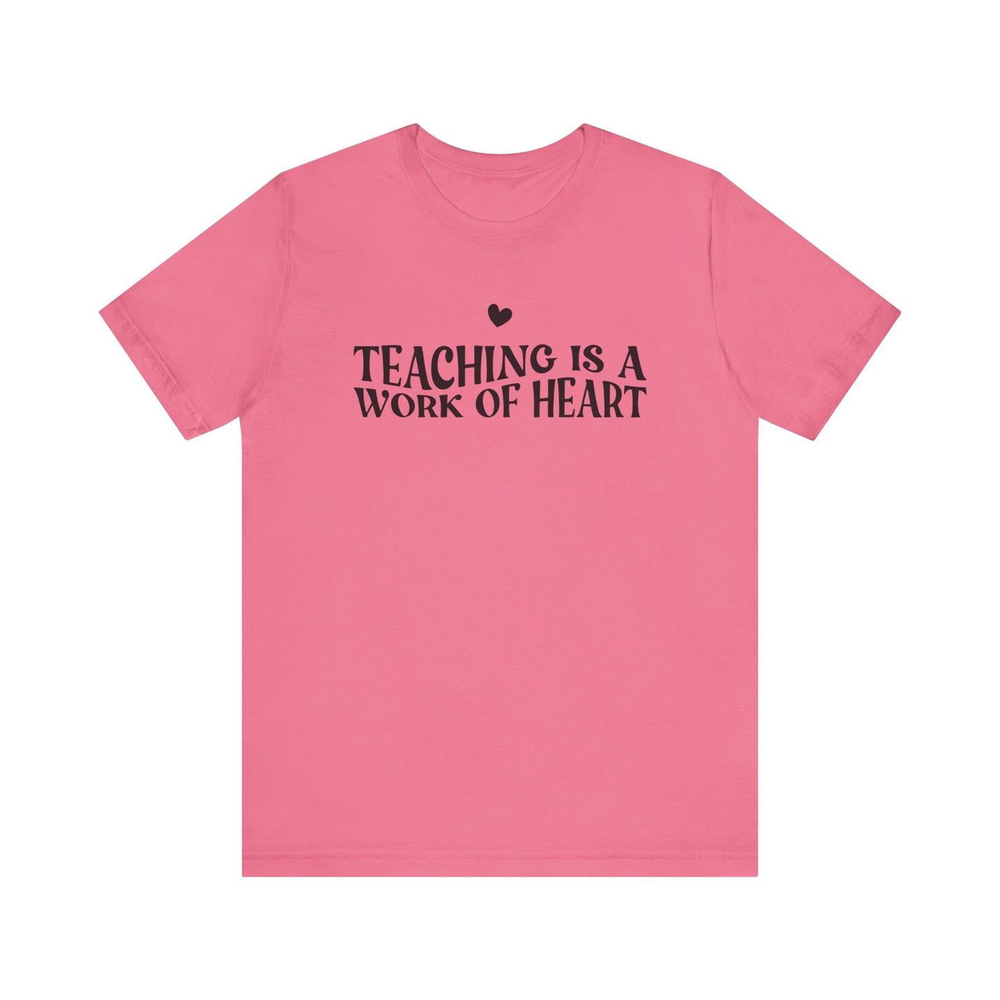 Teaching is a Work of Heart Tee | Unisex Jersey Short Sleeve T-Shirt for Educators