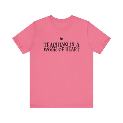 Teaching is a Work of Heart Tee | Unisex Jersey Short Sleeve T-Shirt for Educators