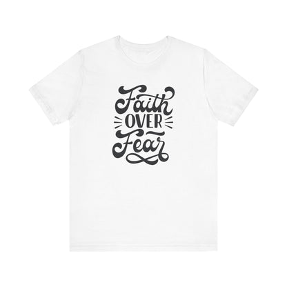 Faith Over Fear Unisex Jersey Tee - Inspirational Motivational Shirt