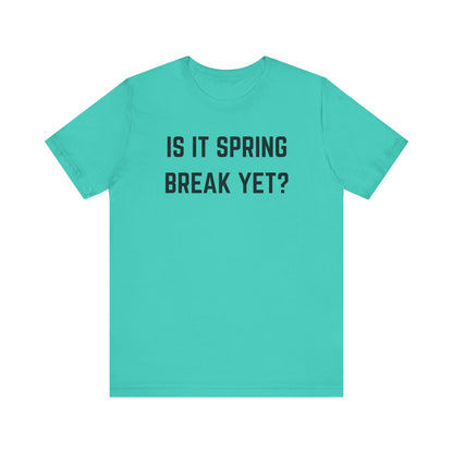 Unisex Jersey Short Sleeve Tee - "Is It Spring Break Yet?" Fun Vacation Shirt, Perfect for Spring Break, Summer, Casual Wear, Gifts