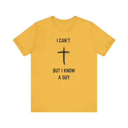 Unisex Christian Tee, “I Know A Guy” Fun T-Shirt for Faith, Cool Gift for Friends, Religious Apparel, Group Outings, Casual Wear
