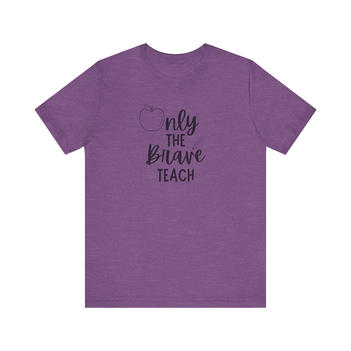 Inspirational Teacher Tee - Only the Brave Teach, Gift for Educators, Teacher Appreciation, Classroom Outfit, Back to School
