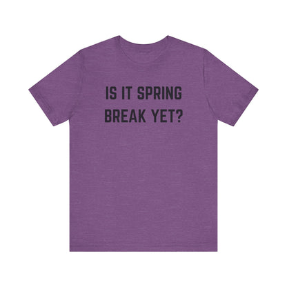 Unisex Jersey Short Sleeve Tee - "Is It Spring Break Yet?" Fun Vacation Shirt, Perfect for Spring Break, Summer, Casual Wear, Gifts