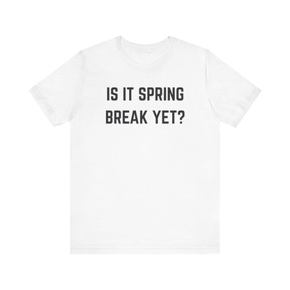 Unisex Jersey Short Sleeve Tee - "Is It Spring Break Yet?" Fun Vacation Shirt, Perfect for Spring Break, Summer, Casual Wear, Gifts