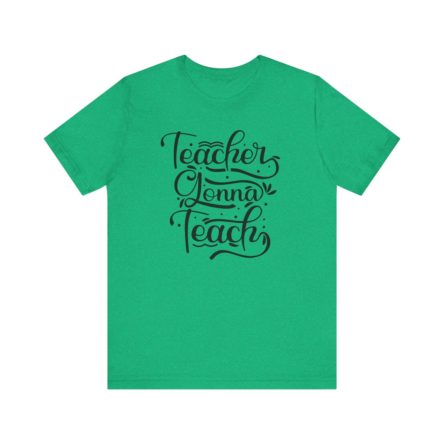 Teacher Gonna Teach Unisex Short Sleeve Tee - Perfect Gift for Educators