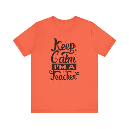 Keep Calm I'm a Teacher Tee - Unisex Short Sleeve T-Shirt for Educators