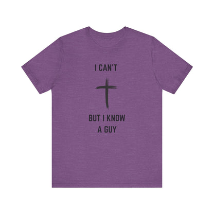 Unisex Christian Tee, “I Know A Guy” Fun T-Shirt for Faith, Cool Gift for Friends, Religious Apparel, Group Outings, Casual Wear